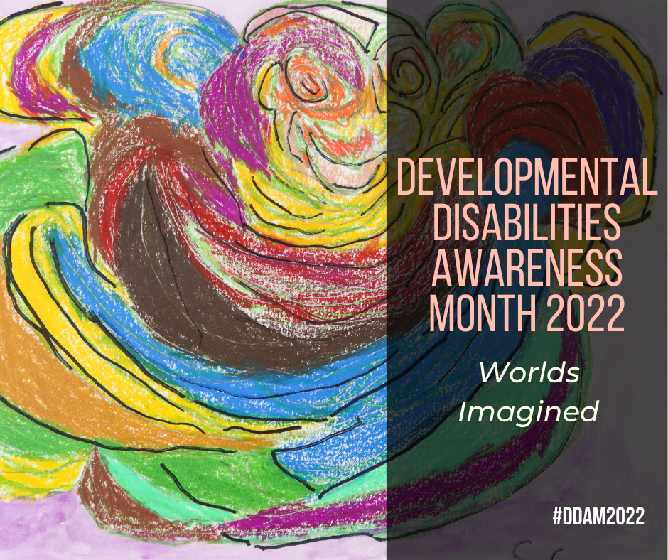Developmental Disabilities Awareness Month 2022 Worlds Imagined artwork