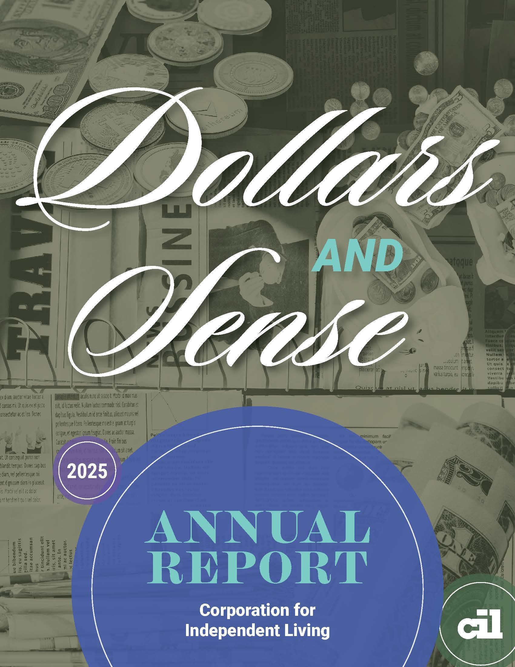 Cover of the 2025 CIL Annual Report titled Dollars and Sense. The background is a collage of coins, paper money, and newspaper text. A blue circular graphic contains the words ‘Annual Report – Corporation for Independent Living,’ with the CIL logo at the bottom right.